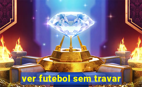 ver futebol sem travar